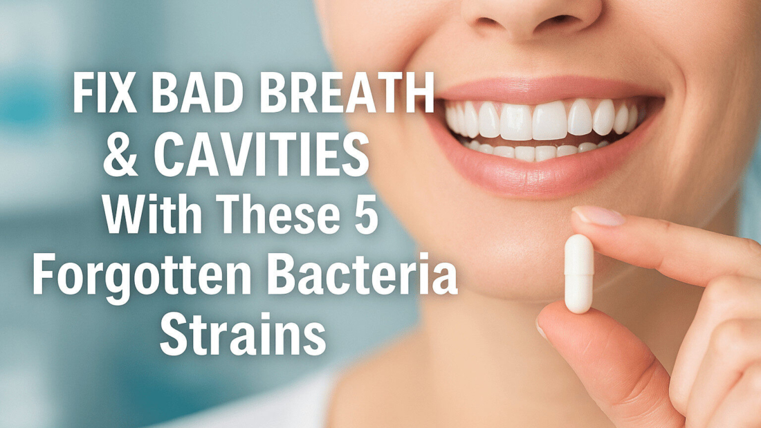 Fix Bad Breath & Cavities With These 5 Forgotten Bacteria Strains